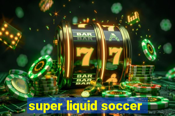 super liquid soccer